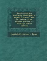 Soupis rukopisu Knihovny Metropolitn� kapitoly prask�. Sest. Ad. Patera a Ant. Podlaha; 2 1289599505 Book Cover