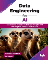 Data Engineering for AI: Enhance data persistence strategies for optimal AI and analytical workload performance (English Edition) 9365893402 Book Cover
