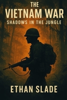 The Vietnam War: Shadows in the Jungle B0F1KS9BFF Book Cover