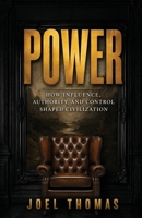 Power: How Influence, Authority, and Control Shaped Civilization 1972041002 Book Cover