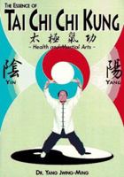 The Essence of Tai Chi Chi Kung: Health and Martial Arts (Ymaa Publication Center Book Series, B014) 0940871106 Book Cover