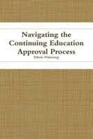 Navigating the Continuing Education Approval Process 0578036487 Book Cover