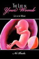 The Life in Your Womb: Life in the Womb 1438947925 Book Cover