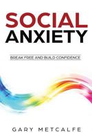 Social Anxiety: Break Free and Build Confidence 1985293129 Book Cover