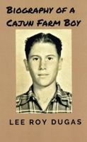 Biography of A Cajun Farm Boy 1936707527 Book Cover