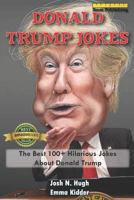 Donald Trump Jokes: The Best 100+ Hilarious Jokes About Donald Trump 197348062X Book Cover