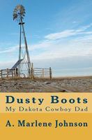 Dusty Boots: My Dakota Cowboy Dad 1448623308 Book Cover