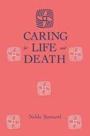 Caring For Life And Death (Series in Death Education, Aging and Health Care) 1138965391 Book Cover