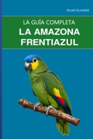La amazona frentiazul: Guía completa sobre cuidados, agresividad hormonal y cómo convivir con un cantante nato (Spanish Edition) B0HG71TGMZ Book Cover