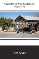 A Wandering Walk Guide Book: Kingman, AZ 1091891478 Book Cover