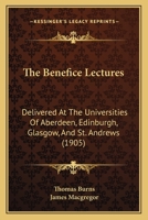 The Benefice Lectures: Delivered At The Universities Of Aberdeen, Edinburgh, Glasgow, And St. Andrews 1164606042 Book Cover