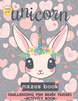 Unicorn Mazes Book: Challenging Fun Brain Teasers - Mazes For Kids Ages 4-12 - Great Workbook for Games - Maze Activity Book - Puzzles, and Problem-Solving B08M88KR3X Book Cover