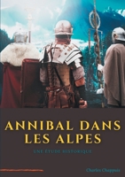 Annibal dans les Alpes: une étape majeure de la marche vers l'Italie de l'armée d'Hannibal Barca, réalisée à la fin de l'année 218 av. J.-C., au début ... déclenchée contre Rome 2322265888 Book Cover