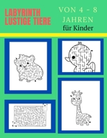 Labyrinth lustige Tiere von 4 - 8 Jahren für Kinder: Rätselspaß für Kinder ab 4 Jahren Labyrinthe für Kinder (German Edition) B086PVRBQG Book Cover