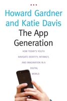 The App Generation: How Today's Youth Navigate Identity, Intimacy, and Imagination in a Digital World 0300209347 Book Cover