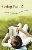 Seeing Past Z: Nurturing the Imagination in a Fast-Forward World 0393342549 Book Cover