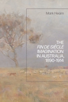 The Fin de Siècle Imagination in Australia, 1890-1914 1350291420 Book Cover