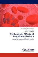 Nephrotoxic Effects of Insecticide Diazinon: Acute, Sub acute and Chronic Studies 3846502375 Book Cover
