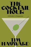 The Cocktail Hour: The Gentle Art of Making and Enjoying Drinks 1837836612 Book Cover
