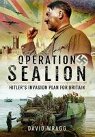 Operation Sealion: Hitler's Invasion Plan for Britain: Hitler's Invasion Plan for Britain 147386738X Book Cover