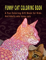 Funny Cat Coloring Book: A Fun Coloring Gift Book For Kids Abd Adults Who Lovs Cats B08SGZ7THH Book Cover