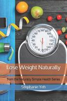 Lose Weight Naturally: from the  Naturally Simple Health Book Series 1093626453 Book Cover