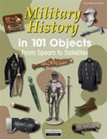Military History in 101 Objects: From Spears to Satellites 3981598466 Book Cover