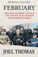 Nomical History February: Lincoln, Darwin, Yalta, & The Events That Shaped the Modern World B0GLHFC5YZ Book Cover