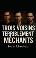 Trois voisins terriblement méchants (French Edition) B0FNQK2T9F Book Cover