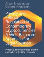 Privacy and Official Regulation In Contemporary Cryptocurrencies: А Well-Balanced Approach For Legal Solution: Practical solution based on the extended scientific research B08ZBZPYYW Book Cover