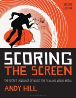 Scoring the Screen: The Secret Language of Music for Film and Visual Media (Music Pro Guides) 1538163470 Book Cover