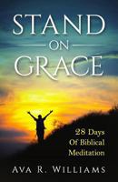 Stand on Grace: 28 Days of Biblical Meditation 0692714111 Book Cover