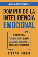 Dominio de la Inteligencia Emocional: Desarrolla la Autodisciplina, Supera la Procrastinación y el Pensamiento Excesivo (4 en 1): Domina tus ... y fortaleza mental B08TRJML4Z Book Cover