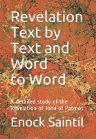 Revelation Text by Text and Word to Word: A detailed study of the Revelation book of John 1096662159 Book Cover