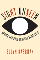 Sight Unseen: Gender and Race Through Blind Eyes 0231172907 Book Cover