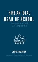 How to Hire an Ideal Head of School : With or Without a Search Firm 1735987816 Book Cover