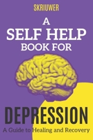 A Self Help Book for Depression: A Practical Guide to Healing and Recovery 3759891454 Book Cover