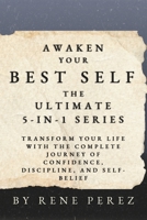 Awaken Your Best Self: The Ultimate 5-in-1 Series: Transform Your Life with the Complete Journey of Confidence, Discipline, and Self-Belief B0FQCNRBTF Book Cover