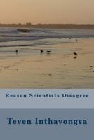 Reason Scientists Disagree 1546567488 Book Cover