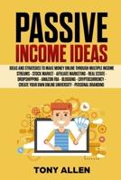 Passive income ideas: Ideas and Strategies to Make Money Online Through Multiple Income Streams Stock market, Affiliate marketing, Real estate, Dropshipping, Amazon fba, Blogging, Cryptocurrency, Crea 1695673417 Book Cover