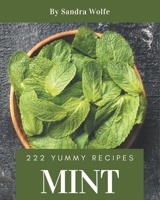 222 Yummy Mint Recipes: Making More Memories in your Kitchen with Yummy Mint Cookbook! B08JLXYLH4 Book Cover