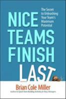 Nice Teams Finish Last: The Secret to Unleashing Your Team's Maximum Potential 0814413935 Book Cover