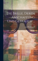 Die Brille, Deren Anschaffung Und Gebrauch ... 1021391670 Book Cover