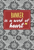 Banking is a Work of Heart: Gifts for A Banker, Banking Appreciation Gift, Banking Notebook for Banker, Journal, Diary, New Banker, Banking Gifts for Women; Banking Inspirational Gifts, Banker Gifts,  1660538785 Book Cover