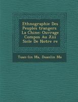 Ethnographie Des Peuples Trangers La Chine: Ouvrage Compos Au XIII Si Cle de Notre Re 1249931800 Book Cover