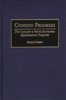 Common Progress: The Case for a World Economic Equalization Program 0275968359 Book Cover
