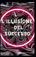 L'illusione del successo B0BF3G84JW Book Cover