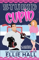 Stupid Cupid: An Enemies to Lovers Hockey RomCom (Nebraska Knights Holiday Hockey Romance) B0CT5JX19D Book Cover