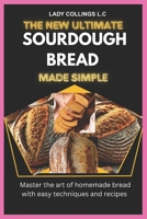 THE NEW ULTIMATE SOURDOUGH BREAD MADE SIMPLE: Master The Art Of Homemade Bread With Easy Techniques And Recipes B0F4NJ5383 Book Cover