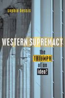 Western Supremacy: The Triumph of an Idea 1842772198 Book Cover